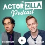 The ActorZilla Podcast Ryan Duncan podcast
